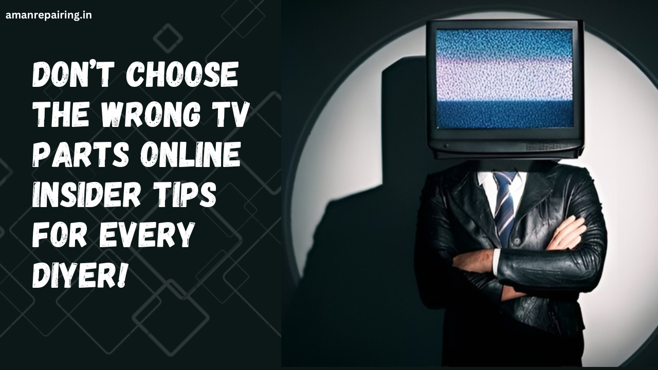 How to Choose the Right TV Parts Online Insider Tips for Every DIYer!