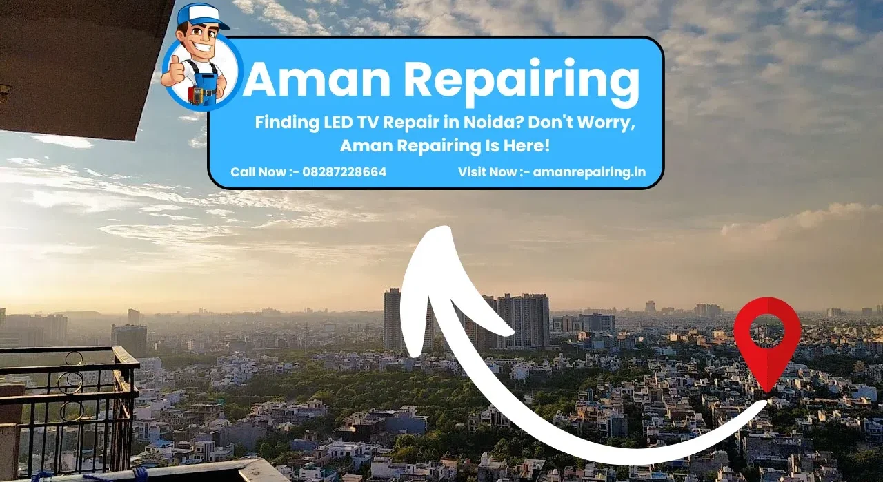 Finding LED TV Repair in Noida? Don’t Worry, Aman Repairing Is Here!